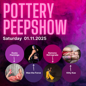 Pottery Peepshow 21+ - January 11th